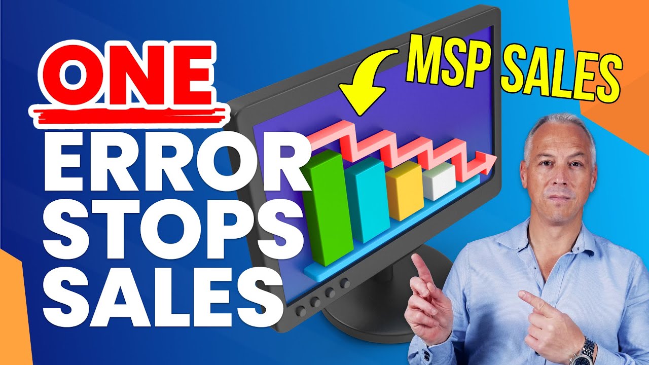 Are You Making The BIG ERROR That Stops MSP Sales?