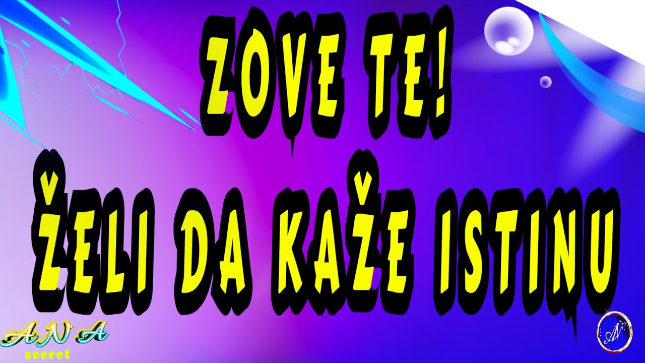 ZOVE TE, ŽELI DA TI KAŽE.. ISTINU!