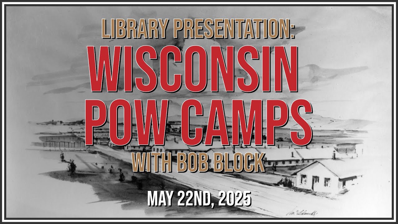 Library Presentation: Wisconsin POW Camps (5/22/25)