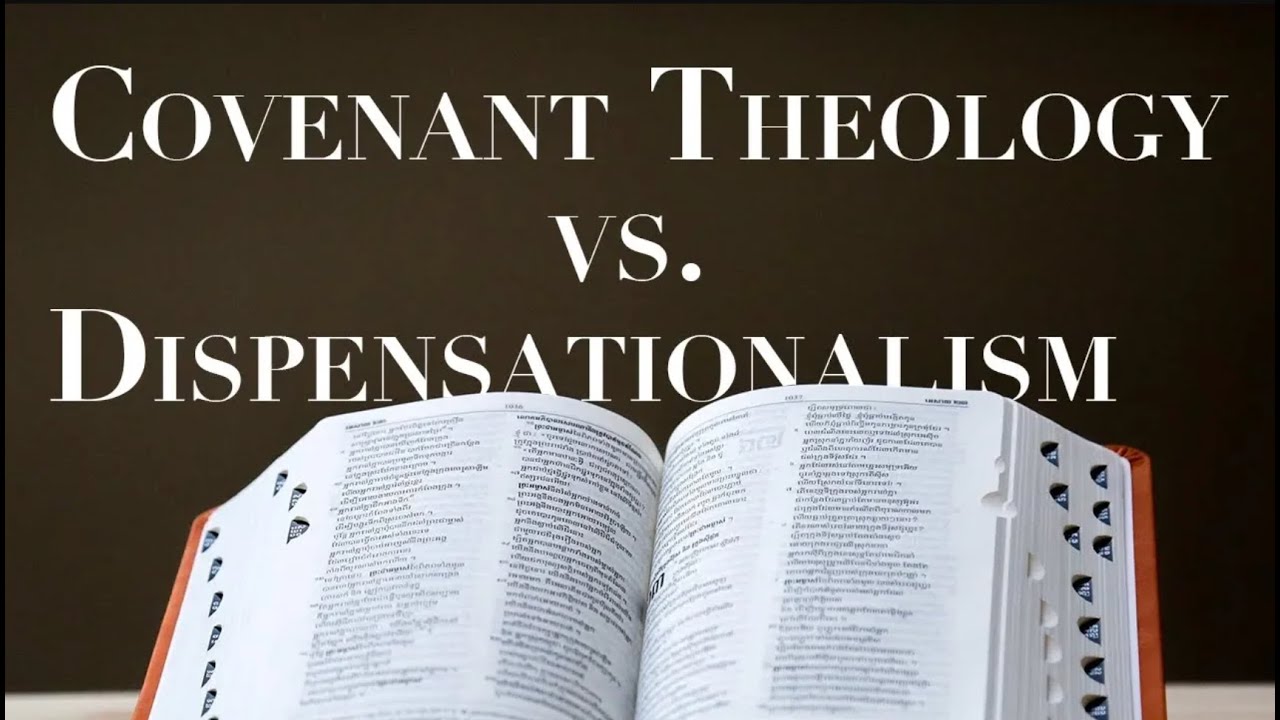 DISPENSATIONALISM vs. COVENANT THEOLOGY