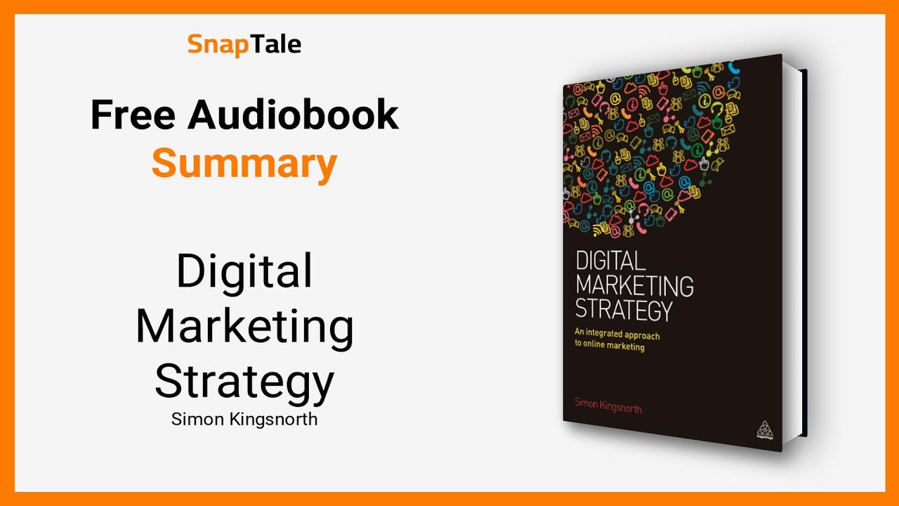 Digital Marketing Strategy by Simon Kingsnorth: 14 Minute Summary
