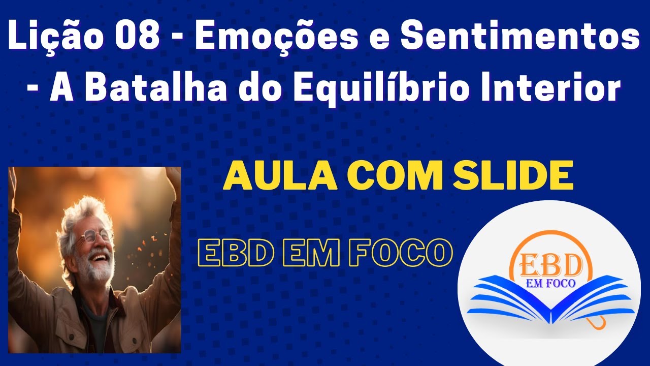 Lição 08 - Emoções e Sentimentos - A Batalha do Equilíbrio Interior
