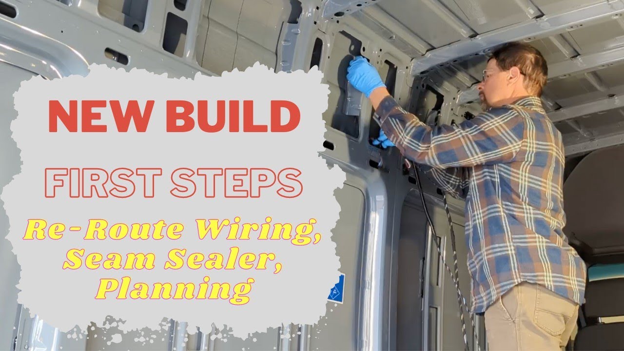 First steps on a new Sprinter build, re-route factory wiring, seam sealer, and planning