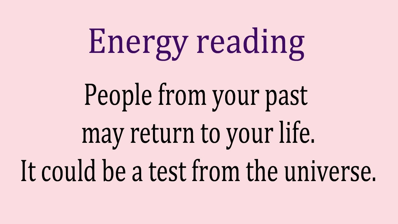 People from your past may return to your life - It could be a test from the universe