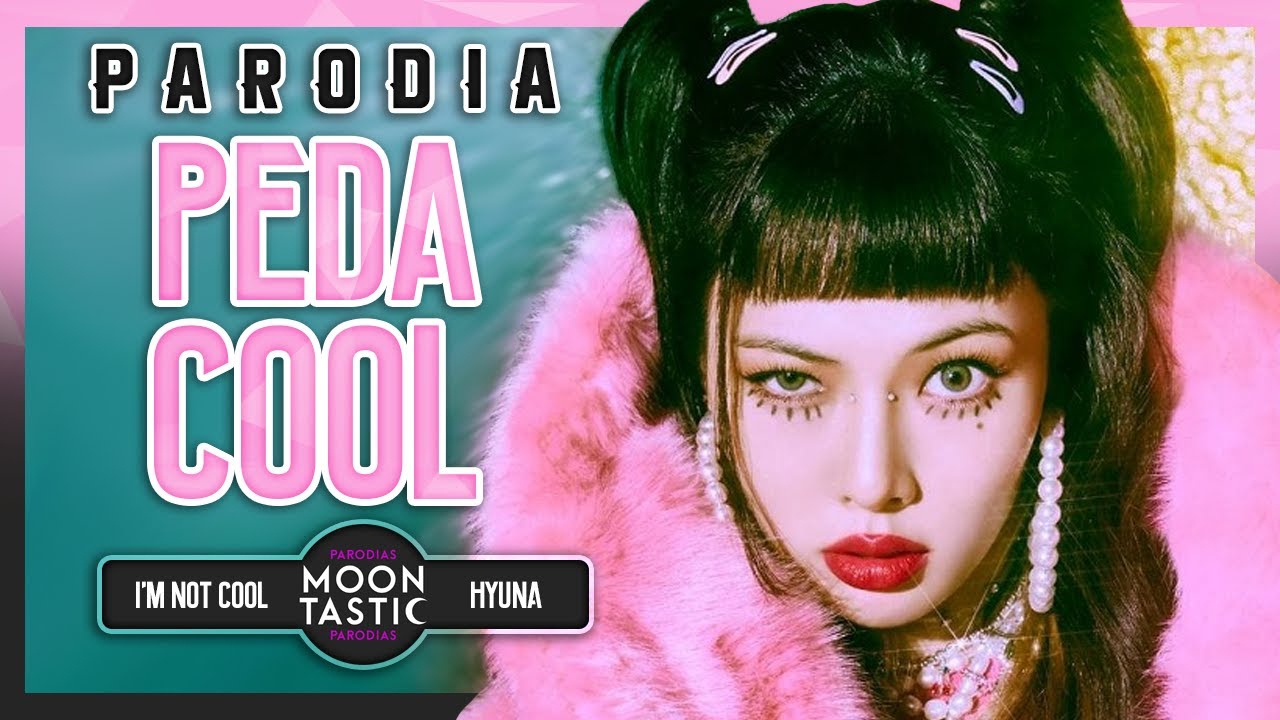 HyunA - Peda Cool (Parodia de I'm not cool) Moontastic