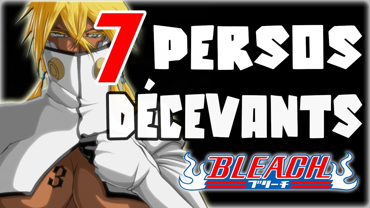 7 PERSOS DÉCEVANTS DANS BLEACH