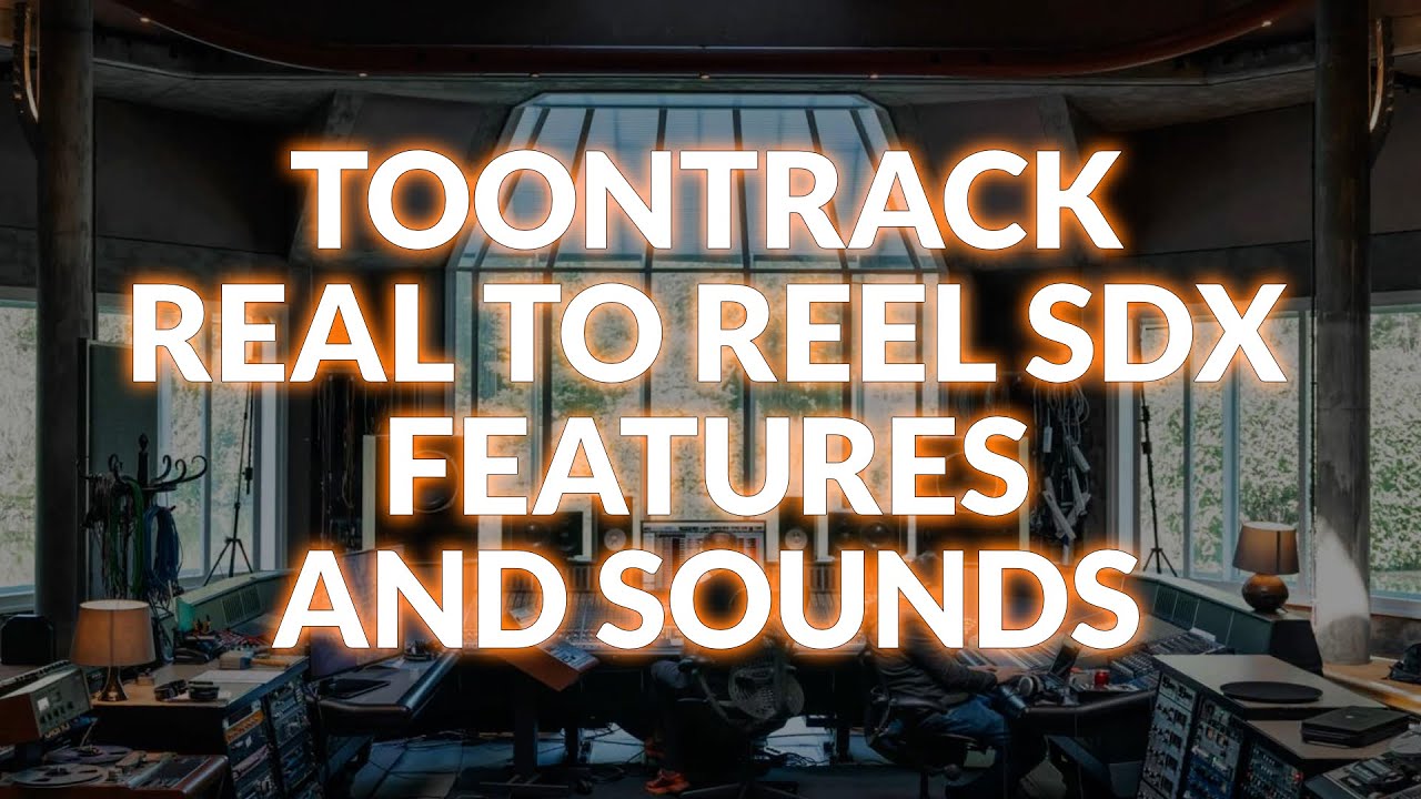 Toontrack Real To Reel SDX - Features And Sounds