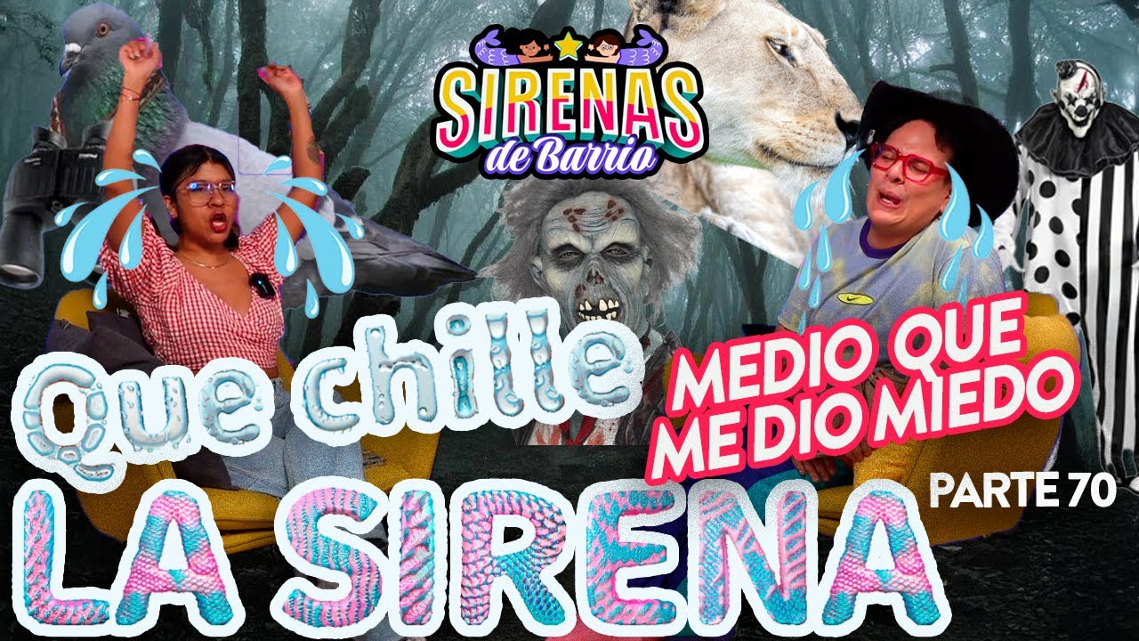 QUE CHILLE LA SIRENA Pt 63| MEDIO QUE ME DIO MIEDO Ep.70 👻🍻|  Sirenas de Barrio