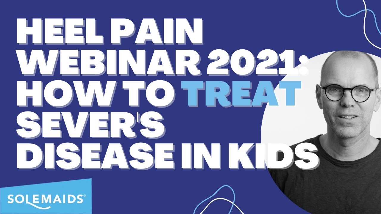 Heel Pain Webinar 2021 | How To Treat Sever's Disease in Kids | The Solemaids Relief Treatment
