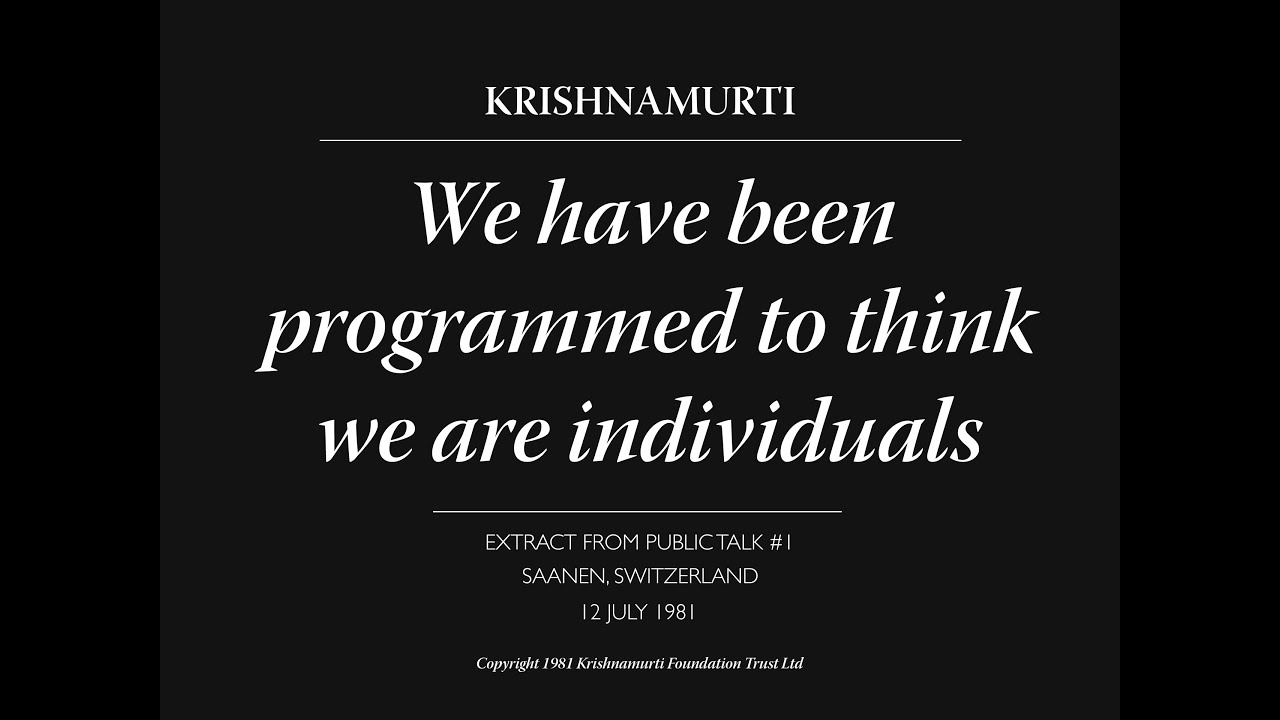 We have been programmed to think we are individuals | J. Krishnamurti