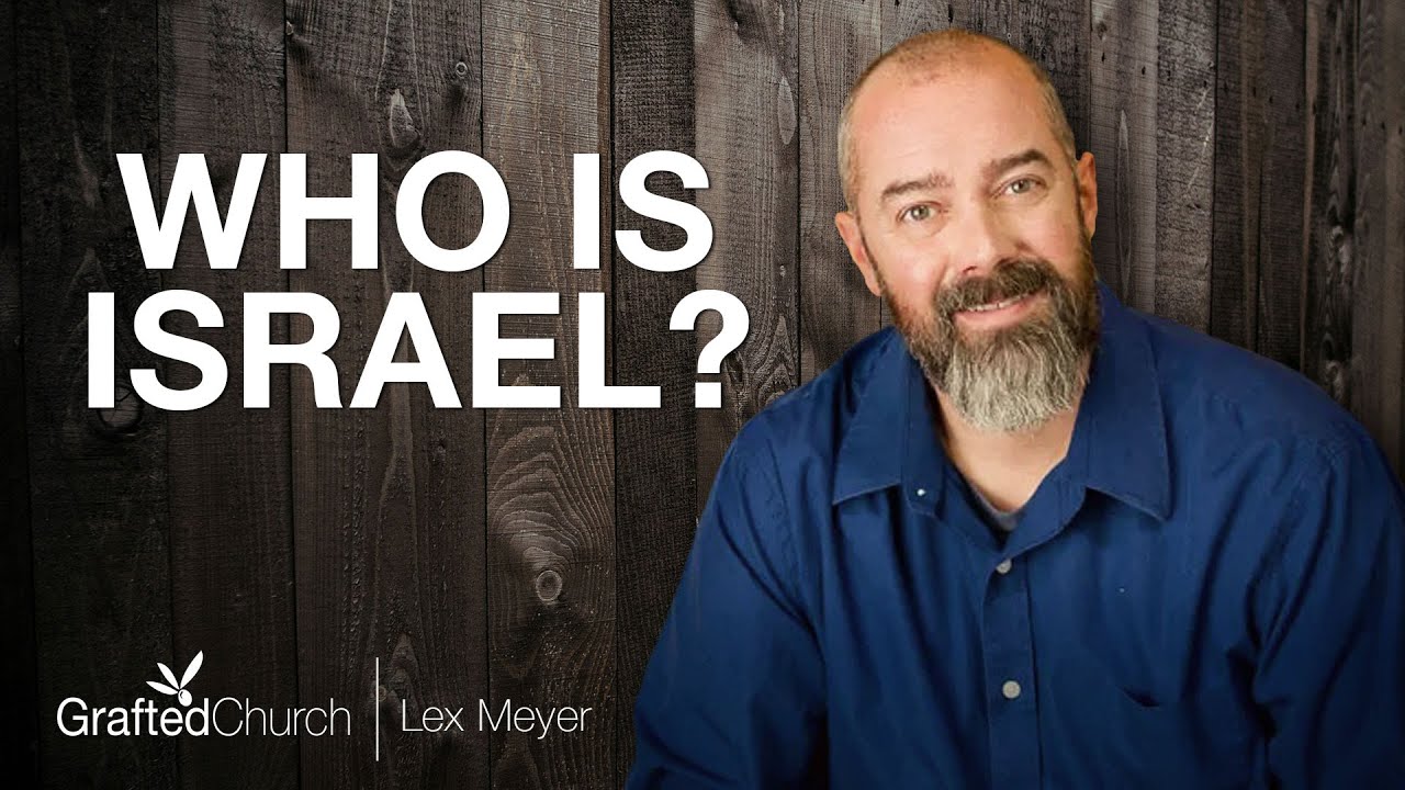 Who Is Israel? | Lex Meyer | Grafted Church