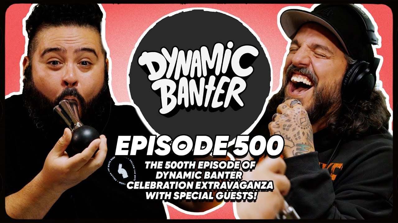 The 500th Episode of Dynamic Banter Celebration Extravaganza w/ Special Guests! | Dynamic Banter 500