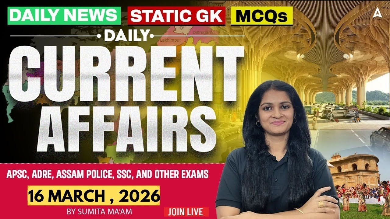 16th March 2026 Current Affairs Today | Daily Current Affairs in Assamese | By Sumita Ma'am