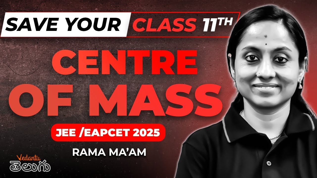 Centre of Mass - One Shot | Class 11 | NEET / JEE / EAPCET 2025 | Save your Class 11th