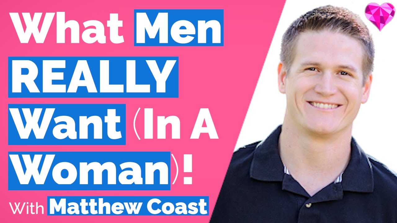 What Men Want (In A Woman)!  With Matthew Coast