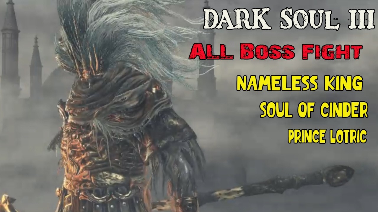 Dark Soul III : All Boss Fight, Nameless King, Soul Of Cinder
