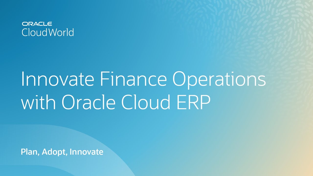 How Oracle Cloud ERP helps finance modernize and continuously innovate | CloudWorld 2022