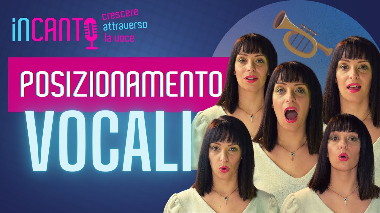 POSIZIONAMENTO corretto delle VOCALI nel CANTO | Suoni vocalici | Incanto