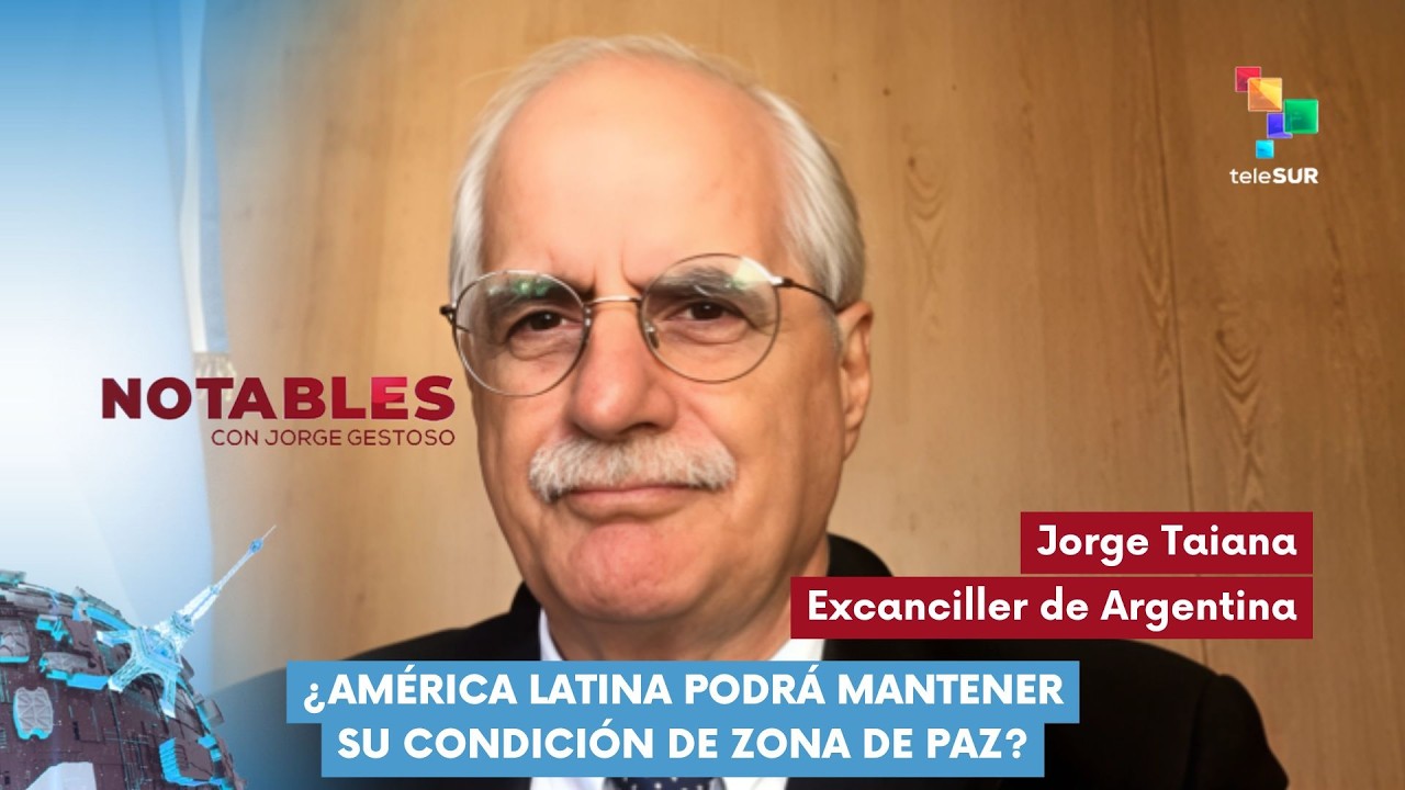 NOTABLES | Jorge Taiana | ¿América Latina podrá mantener su condición de zona de paz? 26-02-2026