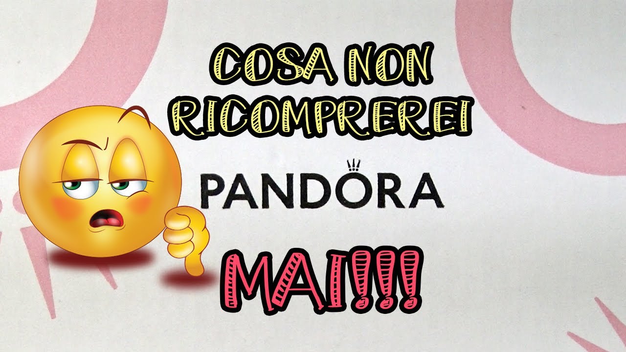 COSA NON RICOMPREREI MAI DI PANDORA