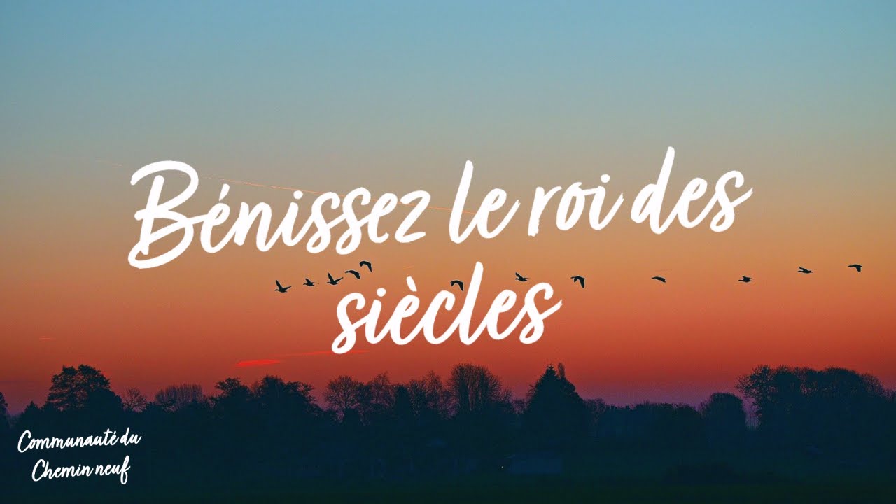 Bénissez le Roi des siècles • Ateliers du Chemin Neuf