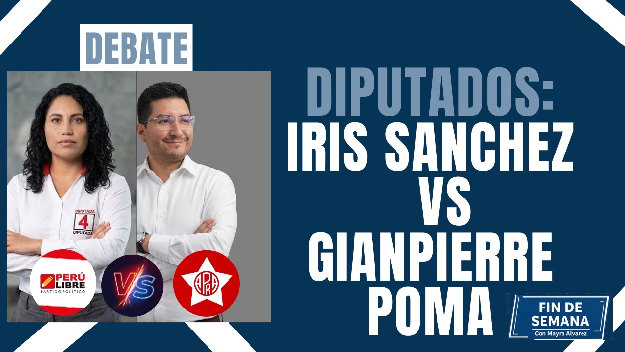 #FindesemanaconMayraAlvarez | DEBATE IRIS SANCHEZ VS GIANPIERRE POMA