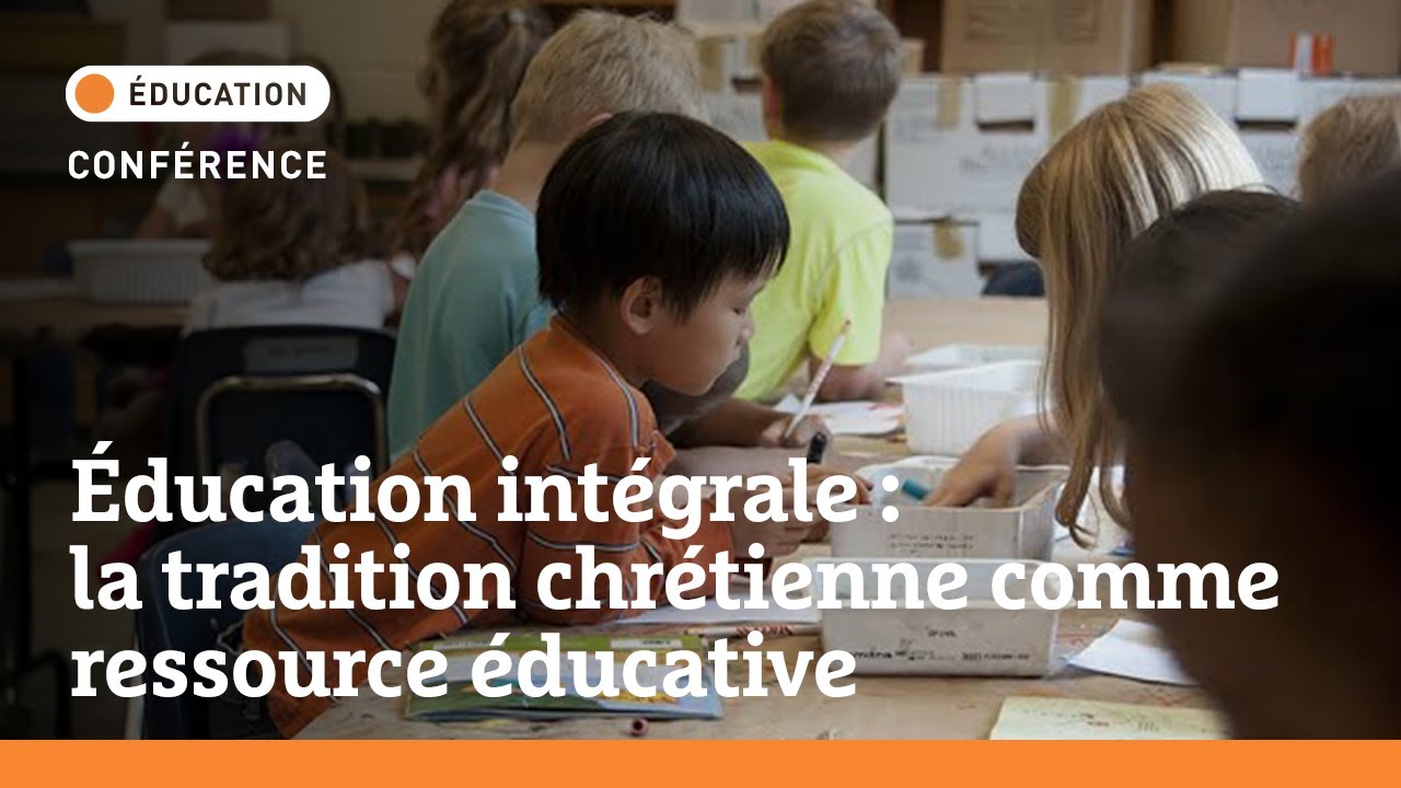 Conf&eacute;rence | &Eacute;ducation int&eacute;grale&thinsp;: la tradition chr&eacute;tienne comme ressource &eacute;ducative