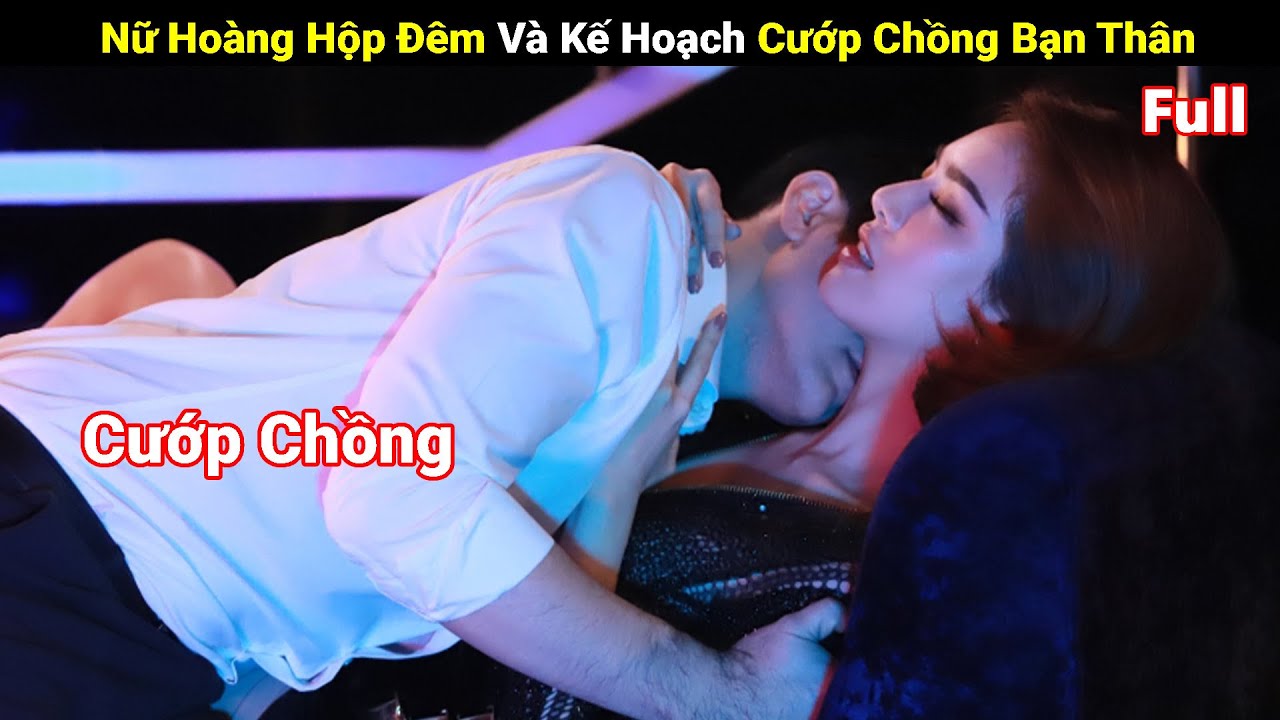 Review Phim: Nữ Hoàng Hộp Đêm Và Kế Hoạch Cướp Chồng Bạn Thân | Full | Yugi Review