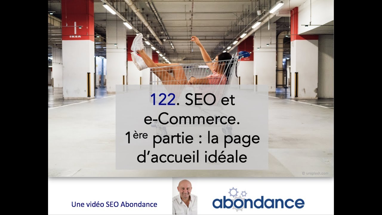 SEO et E-Commerce. 1e partie : la page d'accueil idéale. Vidéo SEO Abondance 122