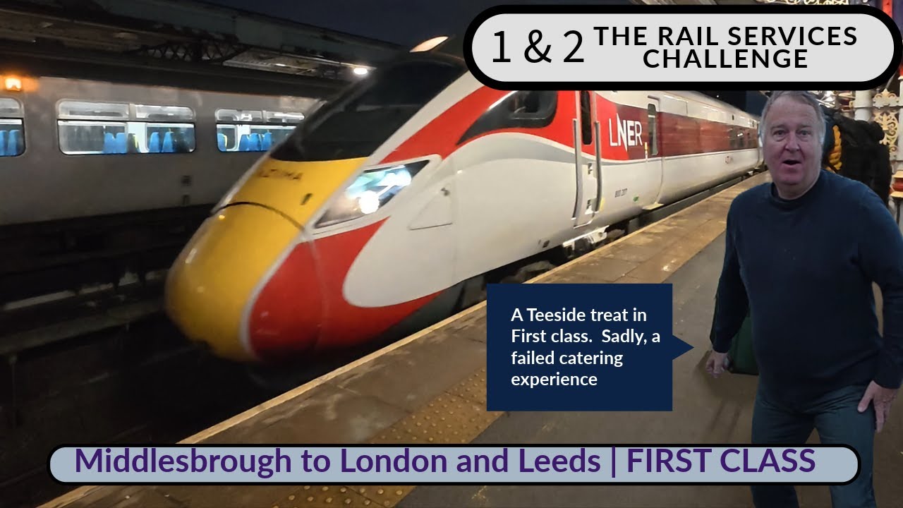Middlesborough to London | Leeds | First Class | LNER | Railway services challenge |1 & 2