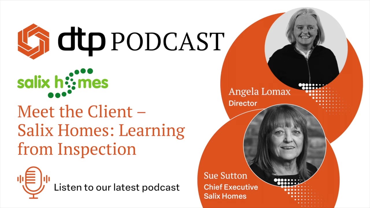 DTP Podcast   - Meet the Client - Salix Homes: Learning from Inspection