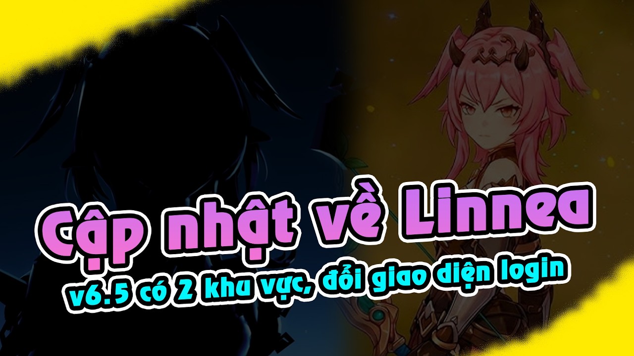 Linnea - Những cái nhìn đầu tiên | v6.5 bùng nổ 2 khu vực mới, đổi giao diện login