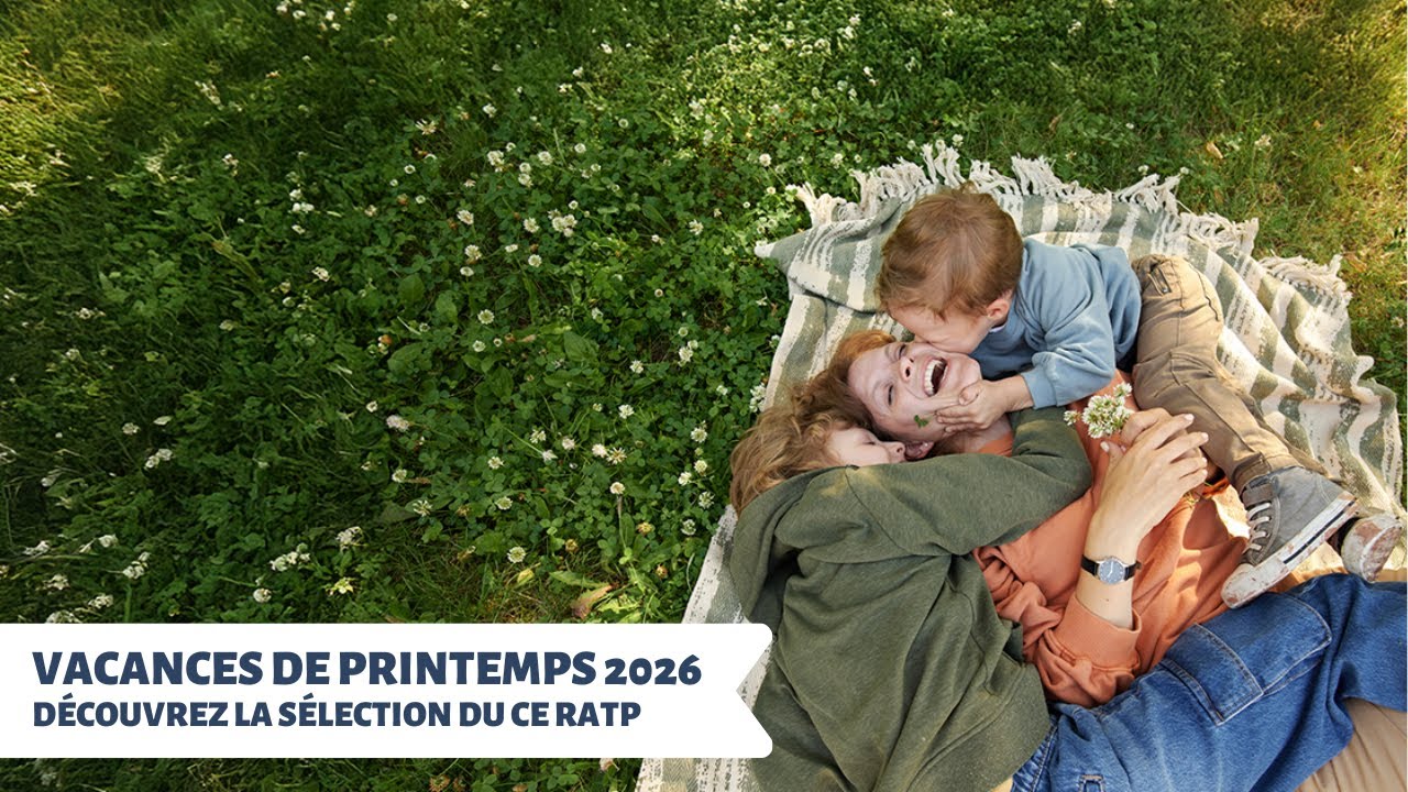 Vacances de PRINTEMPS 2026 - D&eacute;couvrez la s&eacute;lection du CE RATP