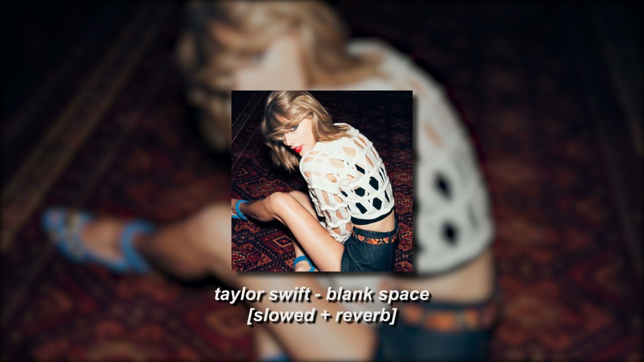 blank space - taylor swift [slowed + reverb]