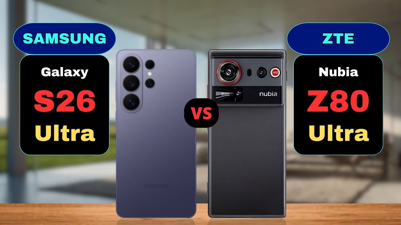 Samsung Galaxy S26 Ultra vs ZTE Nubia Z80 Ultra