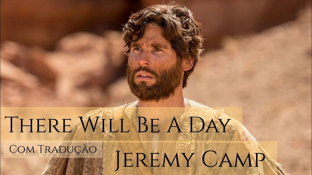 There Will Be a Day (Tradução em português) Jeremy Camp