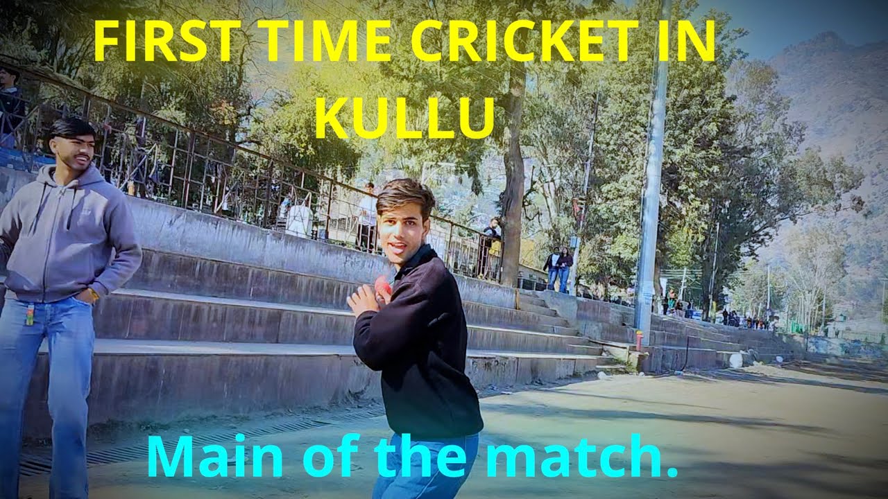 👉 First Time Cricket in Kullu