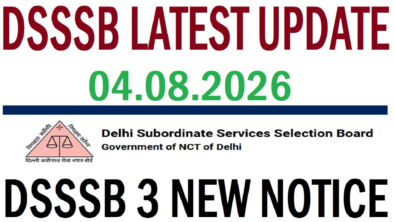 DSSSB LATEST UPDATE 8/4/2026, DSSSB 3 NEW NOTICE 2026