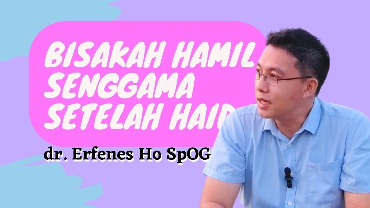 Bisakah Hamil Berhubungan Setelah Haid | dr Erfenes Ho SpOG