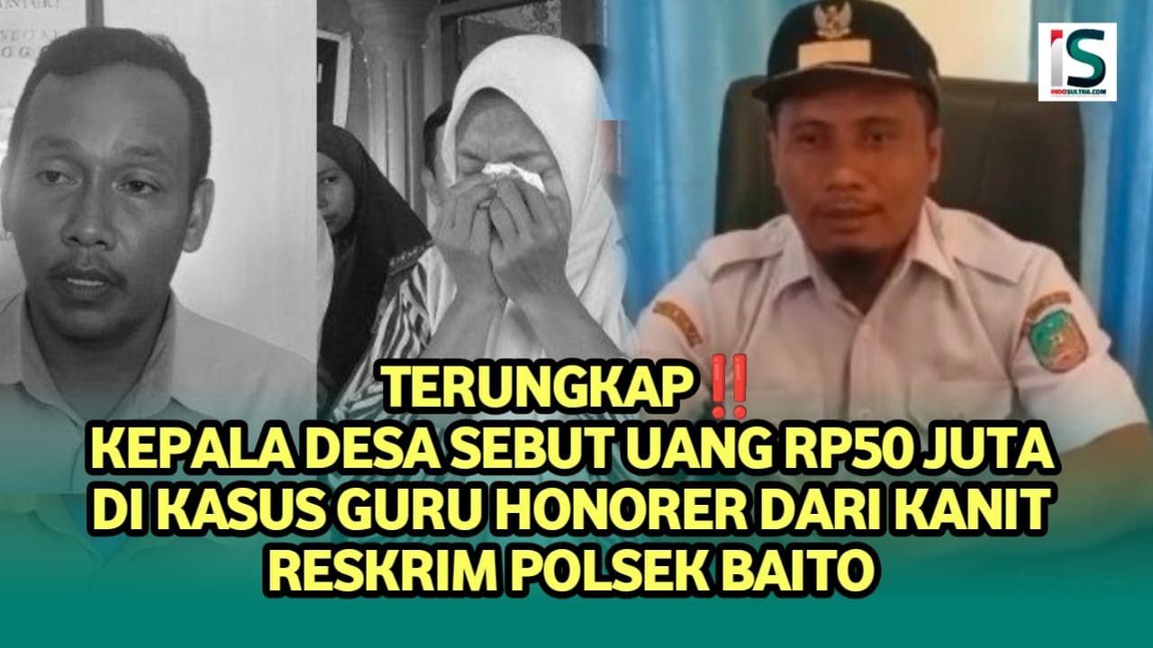 Terungkap!Kepala Desa Sebut Uang Rp50 Juta di Kasus Guru Honorer dari Kanit Reskrim Polsek Baito