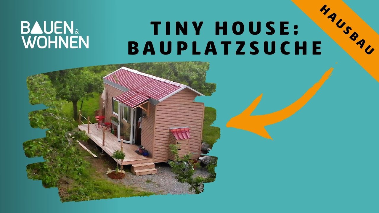 Tiny House: erfolgreiche Bauplatzsuche und nun wohnen im kleinen Haus