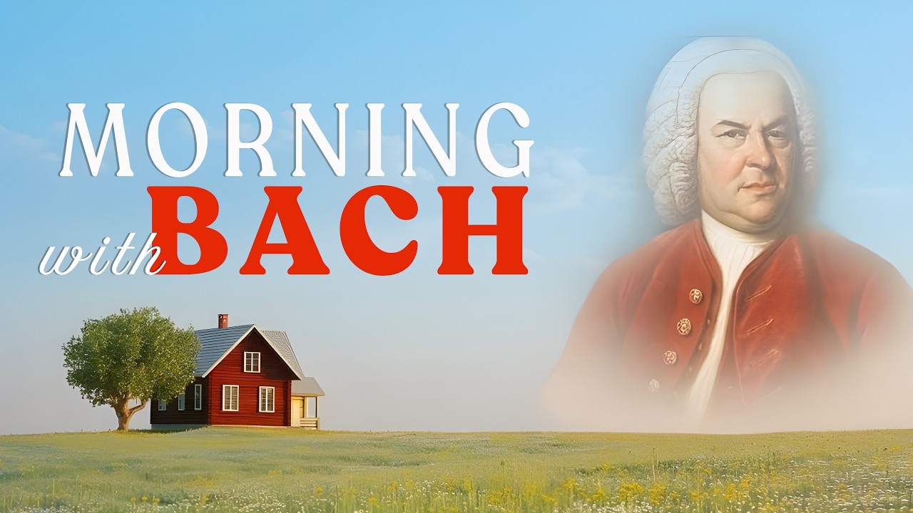 Morning with BACH: Cheerful Uplifting Happiness Upbeat Classical Music for New Day🎻🎶