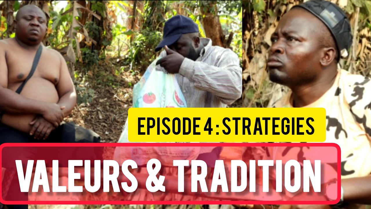 VALEURS ET TRADITION ÉPISODE 4 STRATÉGIES  SÉRIE AFRICAINE