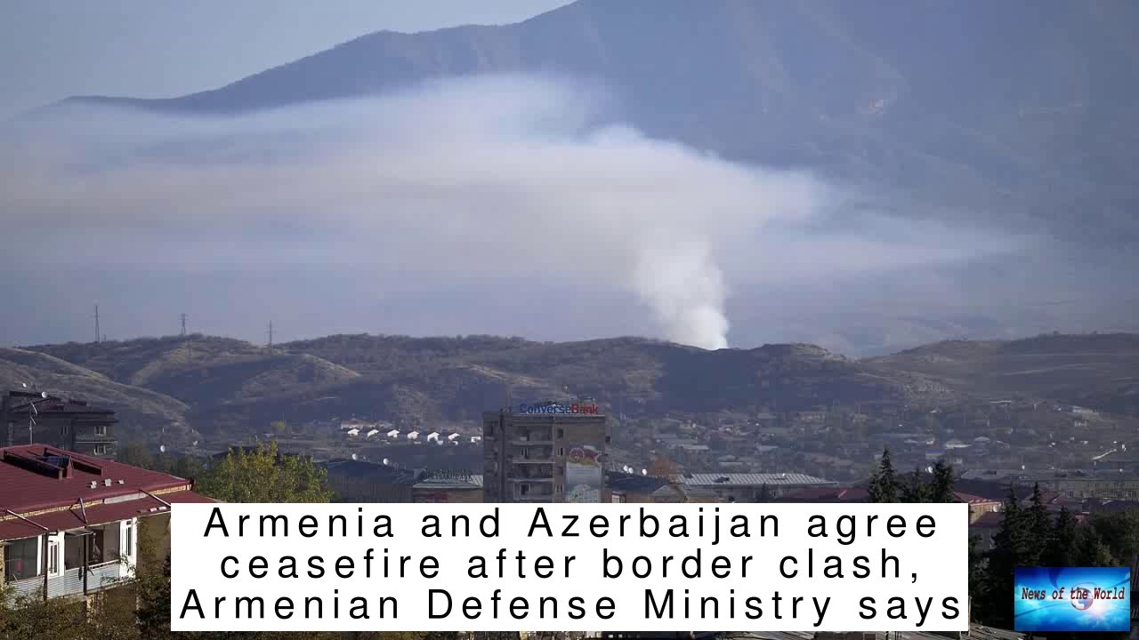 BREAKING NEWS! Armenia and Azerbaijan agree ceasefire after border clash, Armenian Defense Mini