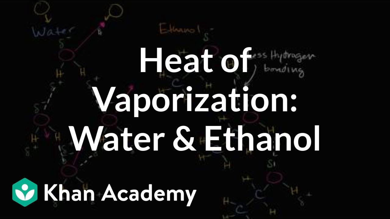Heat of vaporization of water and ethanol | Biology | Khan Academy