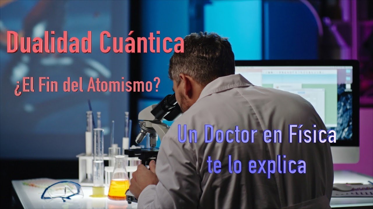 La Dualidad Cuántica - ¿El fin del Atomismo? - Interpretación de Copenhague - Bohr, Heisenberg.