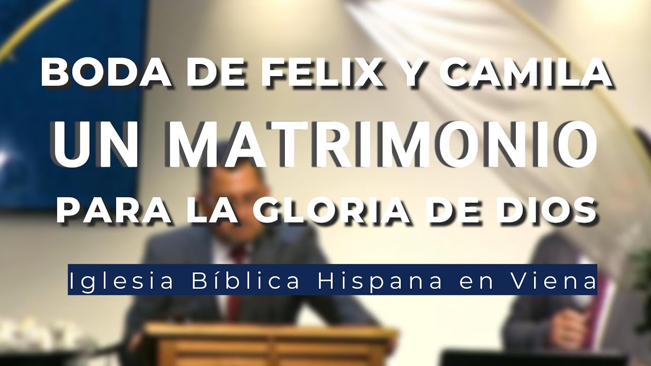 UN MATRIMONIO PARA LA GLORIA DE DIOS | IGLESIA BÍBLICA HISPANA EN VIENA | BAUTISTA REFORMADA