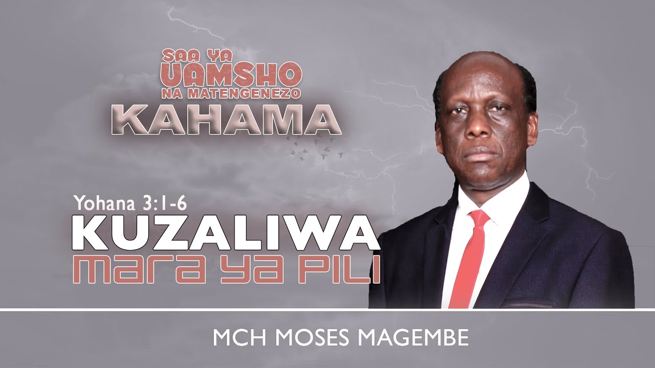 Mch Moses Magembe - KUZALIWA MARA YA PILI | KAHAMA 02