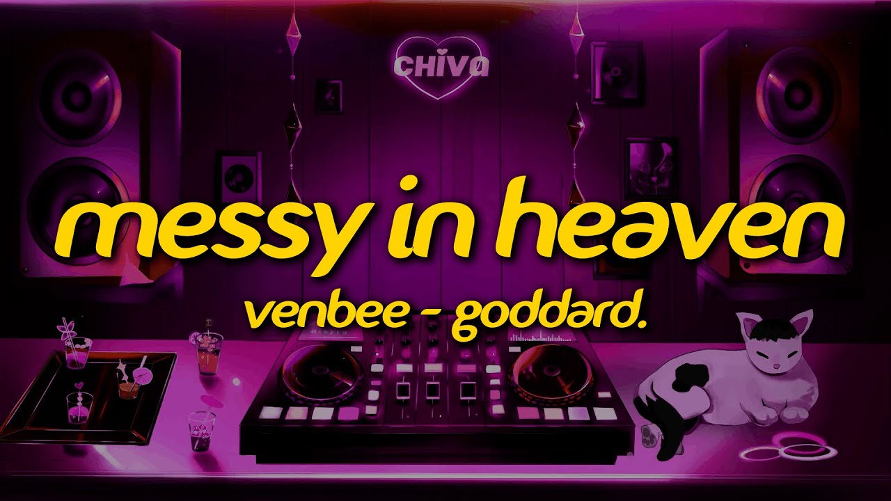 venbee, goddard. - messy in heaven (Lyrics)