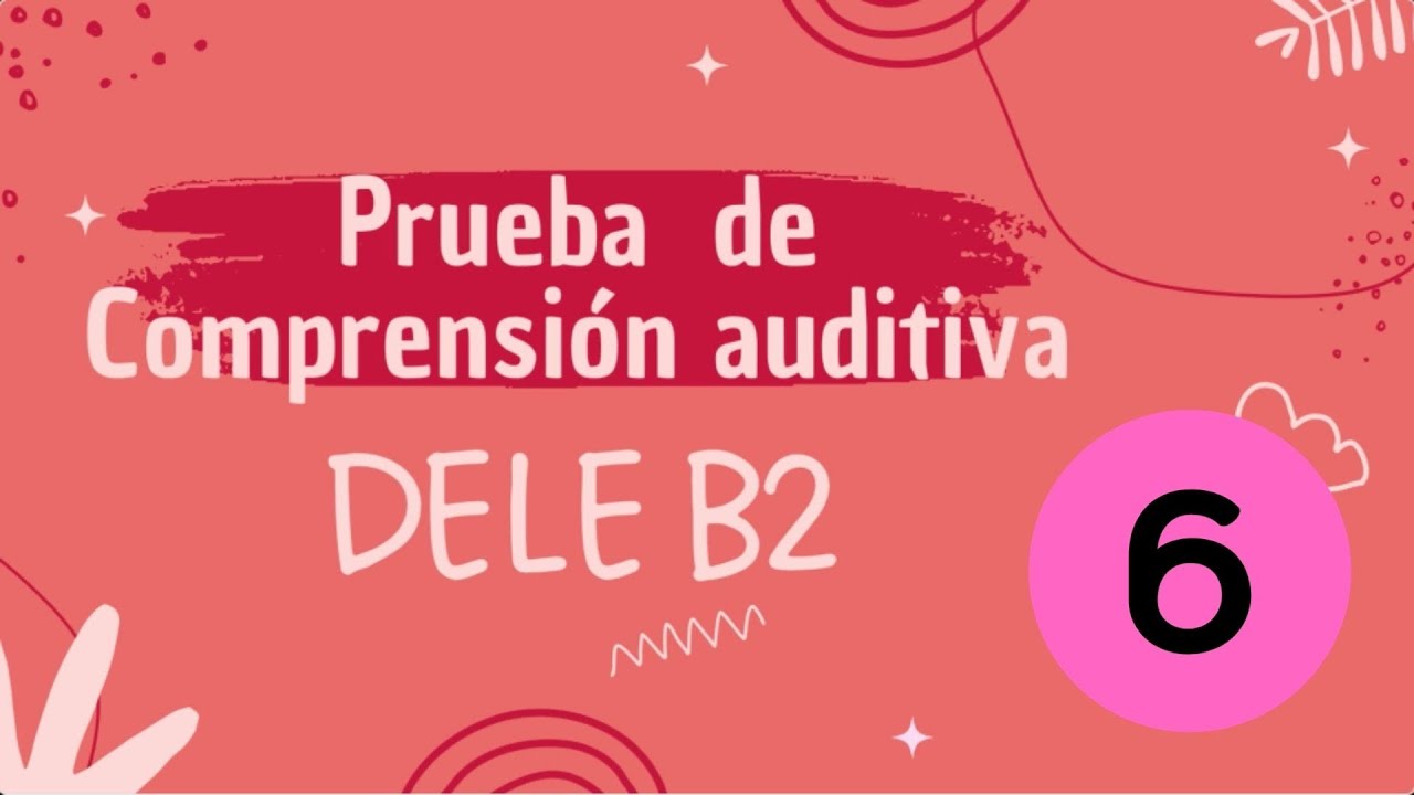Prueba auditiva DELE B2 -  Examen 6